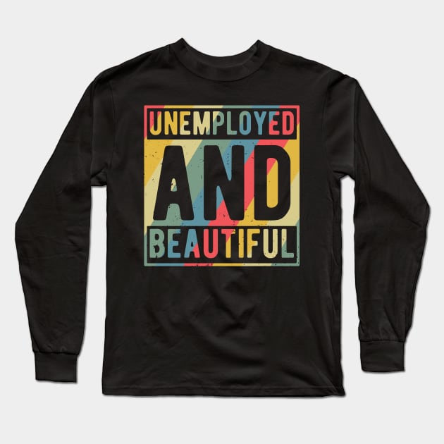 unemployed and beautiful , unemployed , jobless , beautiful , unemployed and beautiful quote , unemployed and beautiful saying Long Sleeve T-Shirt by Gaming champion